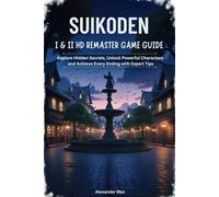 Suikoden I & II HD Remaster Game Guide: Explore Hidden Secrets, Unlock Powerful Characters, and Achieve Every Ending with Expert Tips