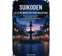 Suikoden I & II HD Remaster Spielanleitung: Erforsche verborgene Geheimnisse, schalte mächtige Charaktere frei und erreiche jedes Ende mit Expertentipps
