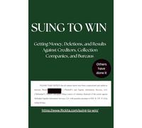 SUING TO WIN: Getting Money, Deletions, and Results Against Creditors, Collection Companies, and “Credit Bureaus”