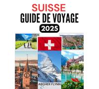 SUISSE GUIDE DE VOYAGE 2025