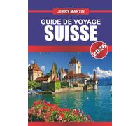 SUISSE Guide de voyage 2026: Explorez les sommets alpins, les charmants villages et les stations de ski de classe mondiale.