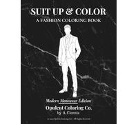Suit Up & Color: Complete Collection: 67 Menswear Designs for Creative Relaxation & Style (Opulent Coloring Collection)