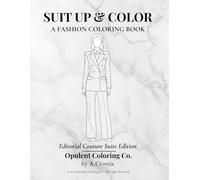 Suit Up & Color: Elegance, Empowerment & Escape: Full Collection Edition: 66 Fashion Designs for Adults & Stress Relief (Opulent Coloring Collection)