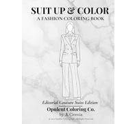Suit Up & Color: Elegance, Empowerment & Escape (Opulent Coloring Collection)