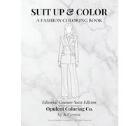 Suit Up & Color: Elegance, Empowerment & Escape (Opulent Coloring Collection)