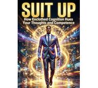 Suit Up: How Enclothed Cognition Hues Your Thoughts and Competence
