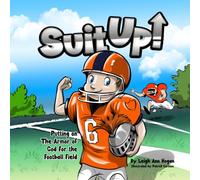 Suit Up!: Putting On The Armor of God For The Football Field
