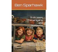 Suitcases, Shenanigans, and Sunburns: True Stories of Family Road Trips, Bathroom Breakdowns, and My Slow Descent Into Madness
