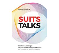 SUITS Talks: Leadership, strategia, negoziazione e intelligenza emotiva per crescere nel lavoro e nella vita