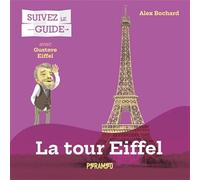 Suivez le guide : La Tour Eiffel: Avec Gustafe Eiffel