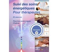 Suivi des soins énergétiques pour thérapeutes: 80 séances, planches anatomiques et chakras