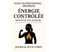 SUIVI NUTRITIONNEL PREMIUM: ENERGIE CONTROLEE, JOURNAL D'UN CORPS