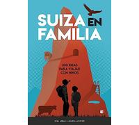Suiza en familia: 300 ideas para viajar con niños (EXPLORADORES)