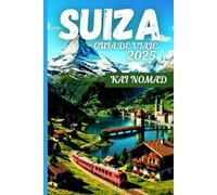 SUIZA GUÍA DE VIAJE 2025: Explora los Alpes, los trenes panorámicos, los pueblos encantadores y las ciudades icónicas