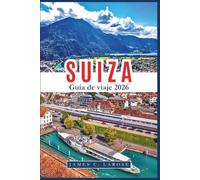 SUIZA Guía de viaje 2026: Descubra paisajes icónicos, aventuras alpinas y tesoros culturales. Consejos de expertos para experiencias inolvidables.