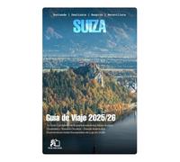 SUIZA GUÍA DE VIAJE 2026: Tu Guía Completa de Experto a los Alpes Suizos, Ciudades y Joyas Ocultas - Desde Aventuras Económicas hasta Escapadas de Lujo en 2026