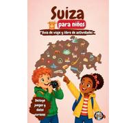 Suiza para Niños - Guía de Viaje y Libro de Actividades: Descubre los Alpes, las montañas, los lagos, las tradiciones suizas, el chocolate, el queso y ... y curiosidades (Los Mini Trotamundos)