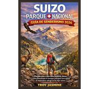 SUIZO PARQUE NACIONAL GUÍA DE SENDERISMO 2026: Una guía paso a paso sobre senderos, fauna, rutas panorámicas y consejos prácticos para explorar la ... Senderismo del Parque Nacional Troy Jasmine)