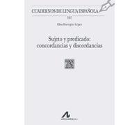 SUJETO Y PREDICADO: CONCORDANCIAS Y DISCORDANCIAS: 161 (Cuadernos de Lengua Española)