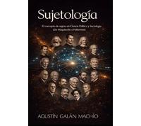 Sujetología: El concepto de sujeto en Ciencia Política y Sociología (De Maquiavelo a Habermas) (Sujeto, inteligencia artificial y poder)