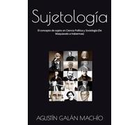 Sujetología: El concepto de sujeto en Ciencia Política y Sociología (De Maquiavelo a Habermas) (TEORÍAS DE LA IGNORANCIA)
