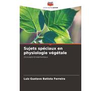 Sujets spéciaux en physiologie végétale: Concepts fondamentaux