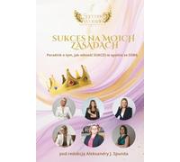 Sukces na moich zasadach: Poradnik, jak odnosić sukces w zgodzie ze sobą