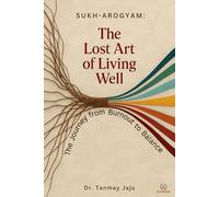 Sukh-Arogyam: The Lost Art of Living Well