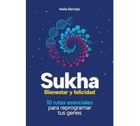 Sukha. Bienestar y felicidad: 10 rutas esenciales para reprogramar tus genes