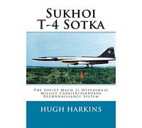 Sukhoi T-4 Sotka: The Soviet Mach 3+ Hypersonic Missile Carrier/Airborne Reconnaissance System