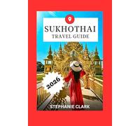 SUKHOTHAI TRAVEL GUIDE 2026