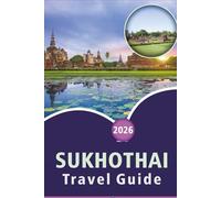 SUKHOTHAI Travel Guide 2026: Discover Ancient Temples, Attractions, Hidden Gem, Local Cuisine, Scenic Countryside, Culture and Outdoor Adventures in Thailand’s Historical Heartland.