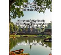 Sukhothai Travel Guide for Family Adventure 2025