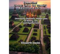 Sukhothai Travel Guide for Family Adventure 2025