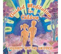 Sukhu, Chitra - Guided Meditations for Children-Journey Into The U