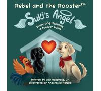 Suki's Angel: Every dog deserves a forever home: 5 (The Adventures of Rebel and the Rooster)