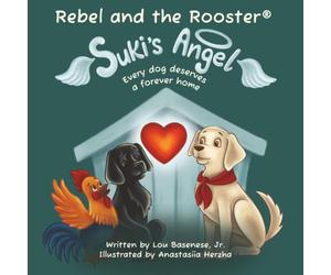 Suki's Angel: Every dog deserves a forever home: 5 (The Adventures of Rebel & The Rooster)