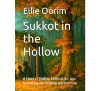Sukkot in the Hollow: A Story of Shelter, Celebration, and Sacred Joy for Children and Families