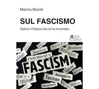 Sul fascismo. Siamo il Paese che lo ha inventato (Collana di Saggistica Le Muse)