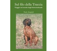 Sul filo della traccia. Viaggio nel mondo degli Schweisshunde