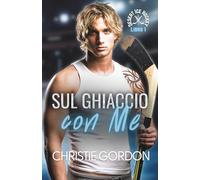 Sul Ghiaccio con Me: Un romance gay di hockey su ghiaccio tra un nerd e un hockeista (Desert Ice Hockey Italian)