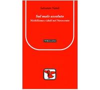 Sul male assoluto. Nichilismo e idoli nel Novecento (Il pellicano rosso. Nuova serie)