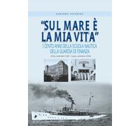 Sul mare è la mia vita: I cento anni della Scuola Nautica della Guardia di Finanza (1926 - 2026)