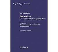 Sul racket. Una teoria sociale dei rapporti di classe. In appendice Annotazioni sulla teoria del racket (Costellazioni)