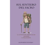 Sul sentiero del sacro: le avventure spirituali di massimo il pellegrino