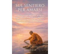 Sul sentiero per amarsi: 108 domande sull'amor proprio per superare dipendenza affettiva, riconoscere il tuo attaccamento e ritrovare te stesso in 7 settimane (Il Sentiero delle 108 Domande)