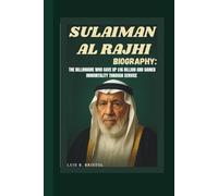 SULAIMAN AL RAJHI BIOGRAPHY: THE BILLIONAIRE WHO GAVE UP $16 BILLION AND GAINED IMMORTALITY THROUGH SERVICE