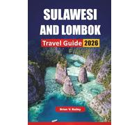 SULAWESI AND LOMBOK TRAVEL GUIDE 2026: Top Things to Do, Cultural Experiences, Beaches, Volcano Hikes, and Island Adventures in Eastern and Western Indonesia