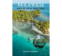 SULAWESI GUÍA DE VIAJE 2025 2026: Explore la isla escondida de Indonesia, las principales atracciones, los mejores itinerarios y consejos prácticos para la aventura, la cultura y el buceo