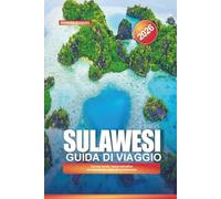 SULAWESI Guida di viaggio 2026: Cucina locale, fauna selvatica ed esperienze culturali in Indonesia